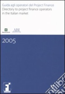 Guida agli operatori del project finance-Directory to project finance operators in the Italian market. Ediz. bilingue libro di Finlombarda (cur.)