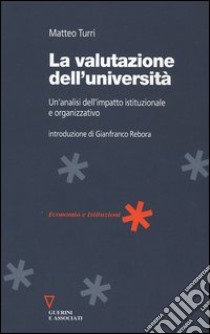 La valutazione dell'università. Un'analisi dell'impatto istituzionale e organizzativo libro di Turri Matteo