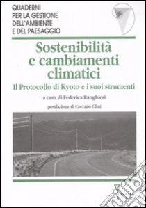 Sostenibilità e cambiamenti climatici. Il protocollo di Kyoto e i suoi strumenti libro di Ranghieri F. (cur.)