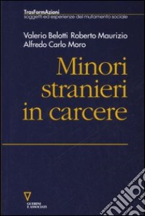 Minori stranieri in carcere libro di Belotti Valerio; Maurizio Roberto; Moro Alfredo Carlo