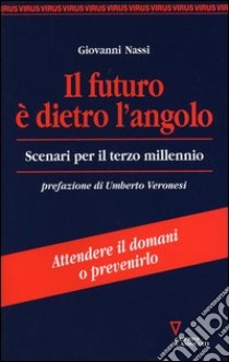 Il futuro è dietro l'angolo. Scenari per il terzo millennio libro di Nassi Giovanni