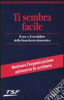 Ti sembra facile. Il BPM e il workflow della biancheria domestica libro