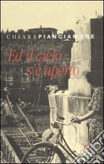 Ed il cielo s'è aperto libro di Pianciamore Chiara