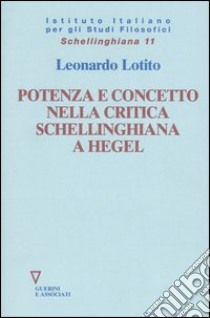 Potenza e concetto nella critica schellinghiana a Hegel libro di Lotito Francesco