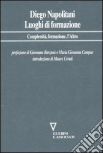 Luoghi di formazione. Complessità, formazione, l'Altro libro di Napolitani Diego