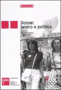 Donne: lavoro e politica libro di Bigatti Nicoletta - Voli Stefania