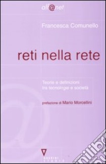 Reti nella rete. Teorie e definizioni tra tecnologia e società libro di Comunello Francesca