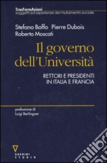 Il governo dell'Università. Rettori e presidenti in Italia e Francia libro di Boffo Stefano; Dubois Pierre; Moscati Roberto