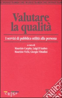 Valutare la qualità. I servizi di pubblica utilità alla persona libro