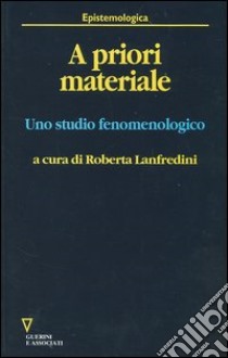 A priori materiale. Uno studio fenomenologico libro di Lanfredini R. (cur.)