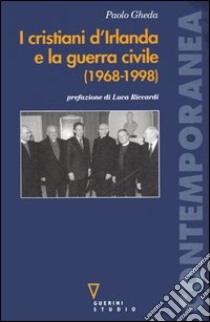 I cristiani d'Irlanda e la guerra civile (1968-1998) libro di Gheda Paolo