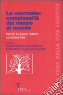 La «normale» complessità del venire al mondo. Incontro tra scienze mediche e scienze umane libro