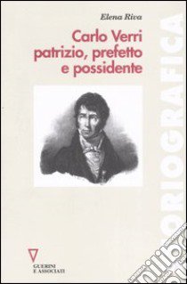 Carlo Verri patrizio, prefetto e possidente libro di Riva Elena