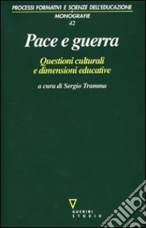 Pace e guerra. Questioni culturali e dimensioni educative libro di Tramma S. (cur.)