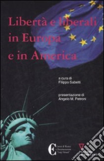 Libertà e liberali in Europa e in America libro di Sabetti F. (cur.)