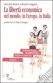 La libertà economica nel mondo, in Europa, in Italia libro di Ronca Giovanni; Guggiola Gabriele