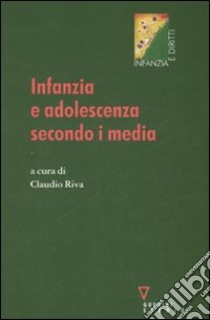 Infanzia e adolescenza secondo i media libro di Riva C. (cur.)