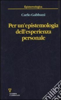 Per un'epistemologia dell'esperienza personale libro di Gabbani Carlo