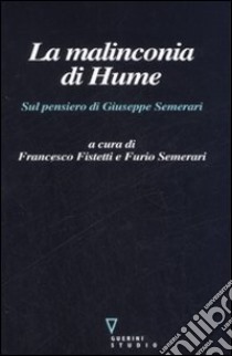 La malinconia di Hume. Sul pensiero di Giuseppe Semerari libro di Fistetti F. (cur.); Semerari F. (cur.)