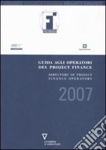 Guida agli operatori del project finance 2007-Directory of project finance operators 2007 libro