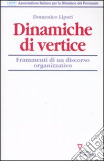 Dinamiche di vertice. Frammenti di un discorso organizzativo libro di Lipari Domenico