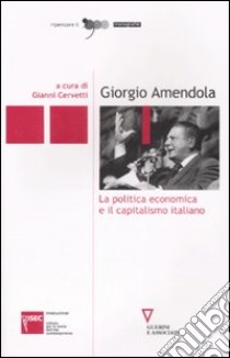 Giorgio Amendola. La politica economica e il capitalismo italiano libro di Cervetti G. (cur.)