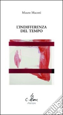 L'indifferenza del tempo libro di Maconi Mauro; Cucchi M. (cur.)