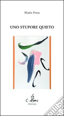 Uno stupore quieto libro di Fresa Mario; Cucchi M. (cur.)