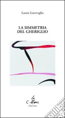 La simmetria del gheriglio libro di Garavaglia Laura; Cucchi M. (cur.)