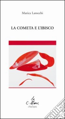 La cometa e l'ibisco libro di Larocchi Marica; Cucchi M. (cur.)