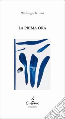 La prima ora libro di Testoni Wolfango; Cucchi M. (cur.)