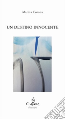 Un destino innocente libro di Corona Marina; Cucchi M. (cur.)