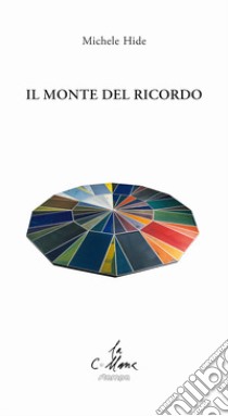 Il monte del ricordo libro di Hide Michele; Cucchi M. (cur.)