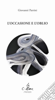 L'occasione e l'oblio libro di Parrini Giovanni; Cucchi M. (cur.)