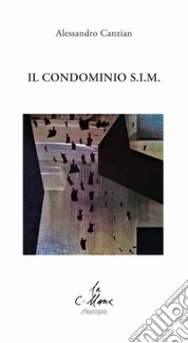 Il condominio s.i.m. libro di Canzian Alessandro; Cucchi M. (cur.)