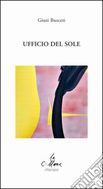 Ufficio del sole libro di Busceti Giusi; Cucchi M. (cur.)