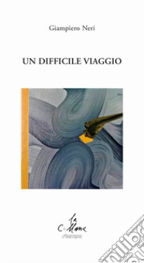 Un difficile viaggio libro di Neri Giampiero; Cucchi M. (cur.)
