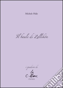 Il baule di Zollikön libro di Hide Michele; Cucchi M. (cur.)