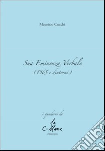 Sua eminenza verbale (1965 e dintorni) libro di Cucchi Maurizio