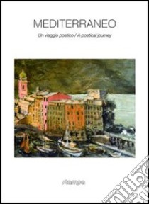 Mediterraneo. Un viaggio poetico. Ediz. italiana e inglese libro di Bianco D.ò P. (cur.); Cucchi M. (cur.)