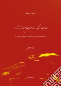 L'artigiano di versi libro di Bernini F. (cur.); Pelliccioli M. (cur.)