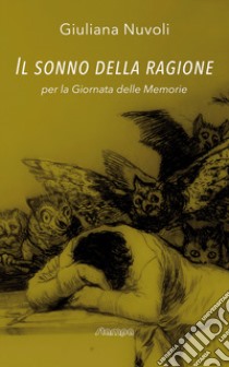 Il sonno della ragione. Per la Giornata delle Memorie libro di Nuvoli Giuliana