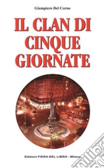 Il clan di Cinque Giornate libro di Del Corno Giampiero