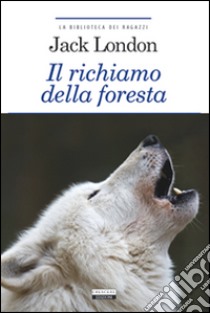 Il richiamo della foresta. Ediz. integrale. Con Segnalibro libro di London Jack