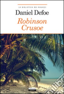 Robinson Crusoe. Ediz. integrale. Con Segnalibro libro di Defoe Daniel