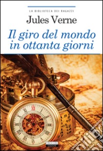 Il giro del mondo in ottanta giorni. Ediz. integrale. Con Segnalibro libro di Verne Jules