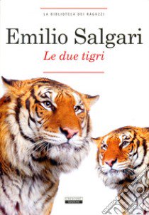 Le due tigri. Ediz. integrale libro di Salgari Emilio