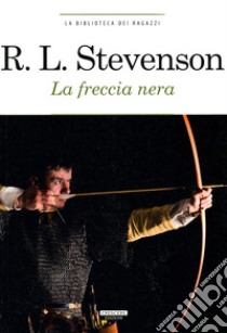 La freccia nera. Ediz. integrale libro di Stevenson Robert Louis