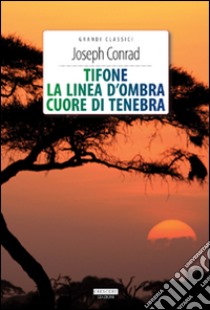 Tifone-La linea d'ombra-Cuore di tenebra. Ediz. integrale. Con Segnalibro libro di Conrad Joseph