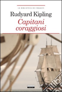 Capitani coraggiosi. Ediz. integrale. Con Segnalibro libro di Kipling Rudyard